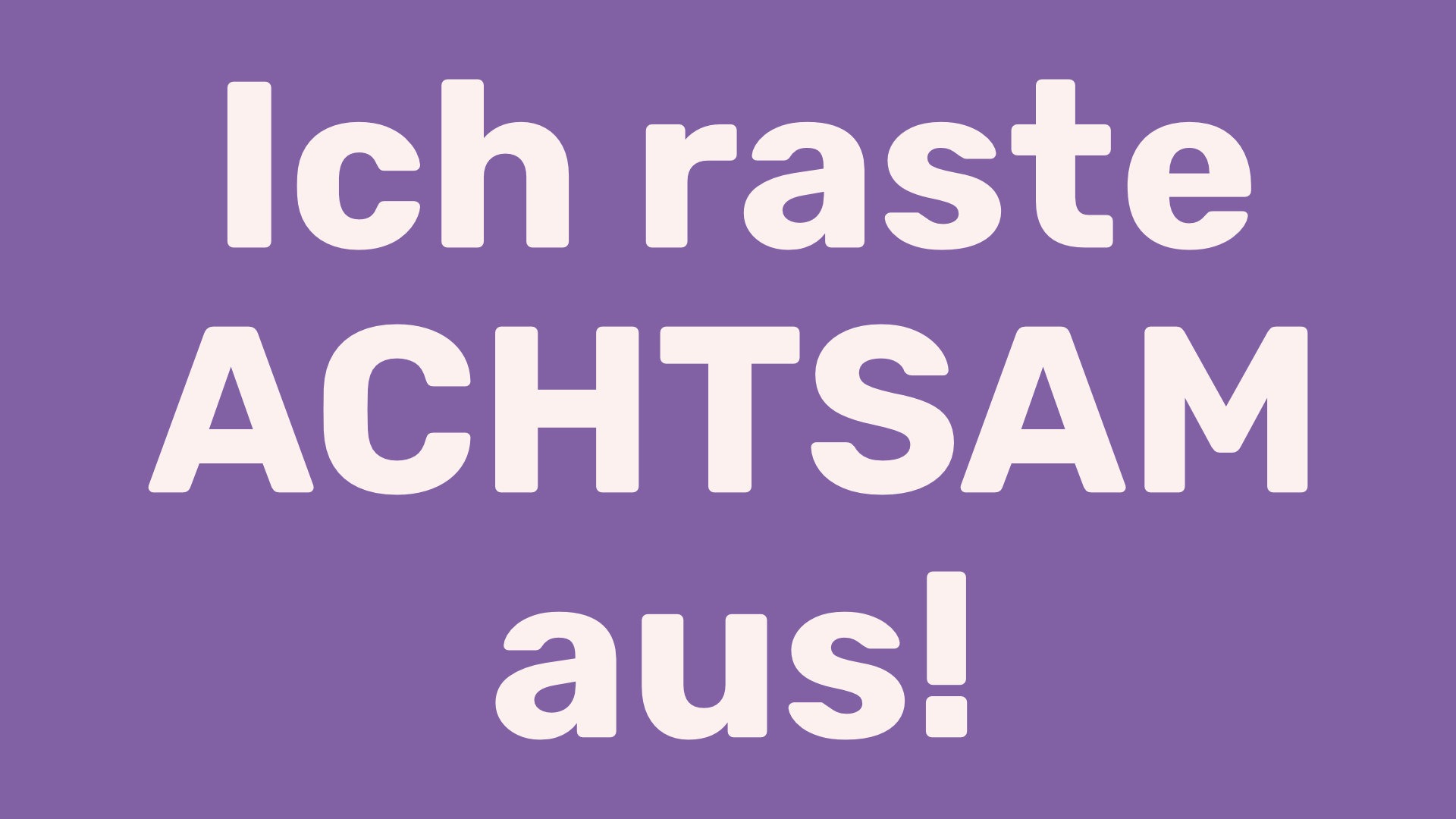Titelbild zum Beitrag Ich raste ACHTSAM aus!