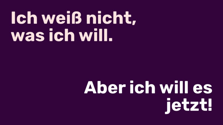 Postkartenmotiv mit dem Text "Ich weiß nicht, was ich will. Aber ich will es jetzt!"