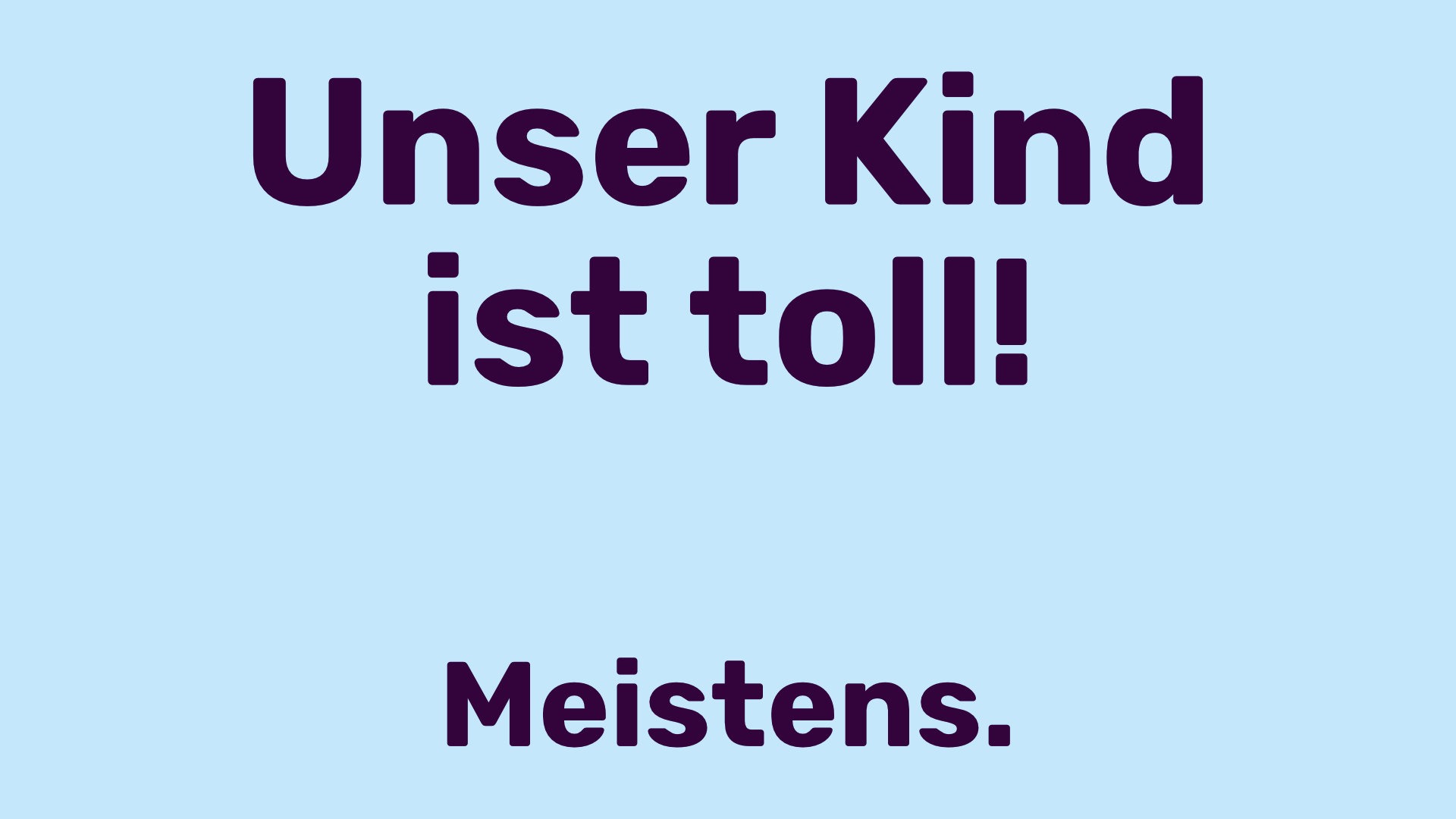 Titelbild zum Beitrag Unser Kind ist toll! Meistens.