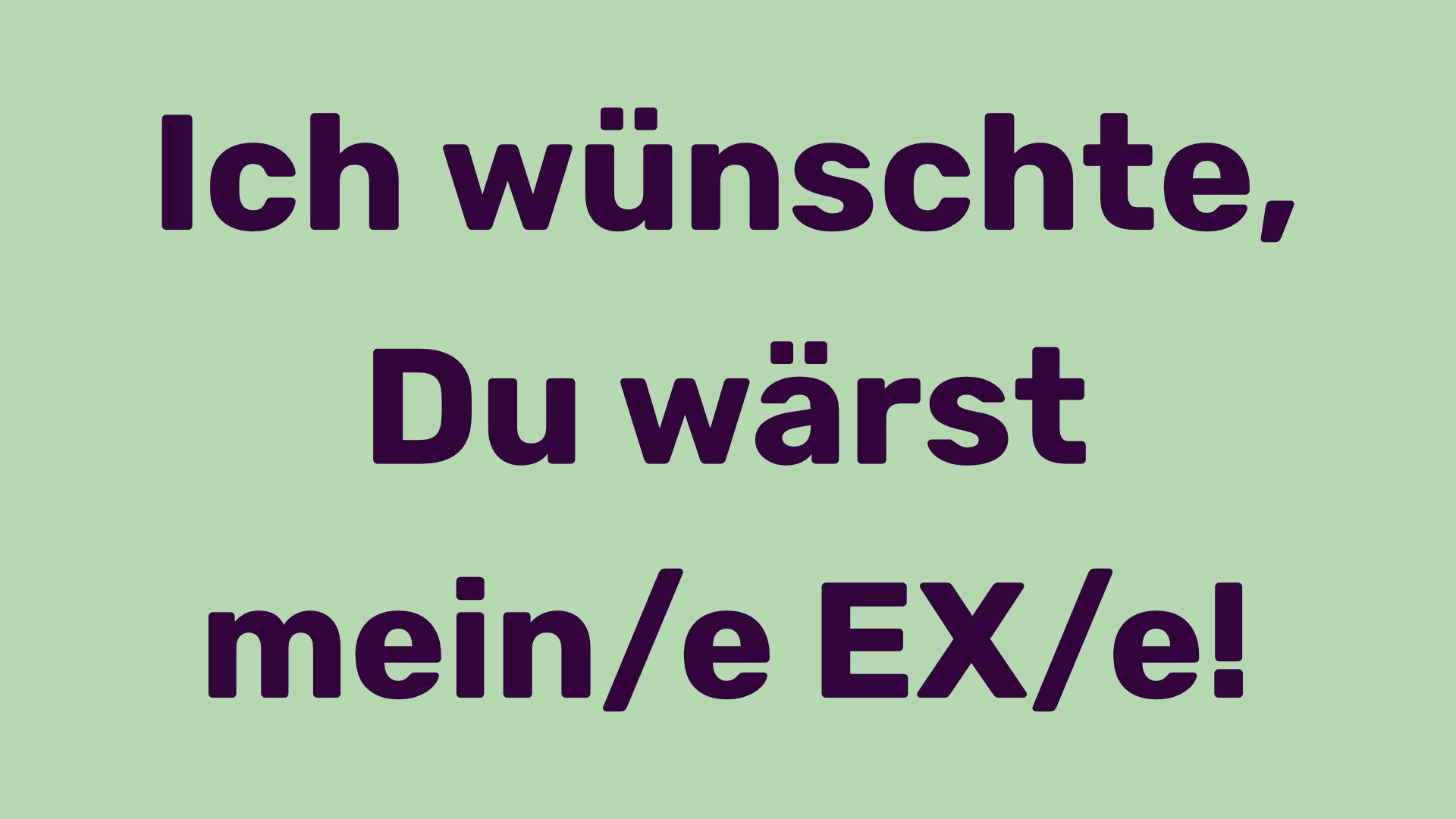 Titelbild zum Beitrag Ich wünschte, Du wärst mein/e EX/e!